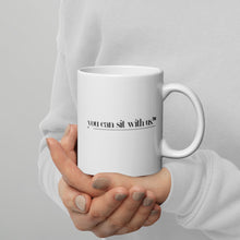 Load image into Gallery viewer, YOU CAN SIT WITH US MUG